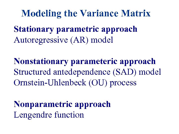 Modeling the Variance Matrix Stationary parametric approach Autoregressive (AR) model Nonstationary parameteric approach Structured
