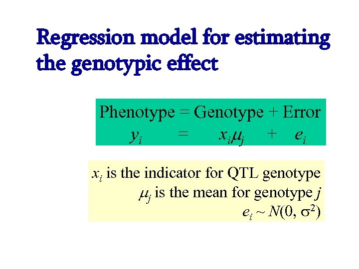 Regression model for estimating the genotypic effect Phenotype = Genotype + Error yi =