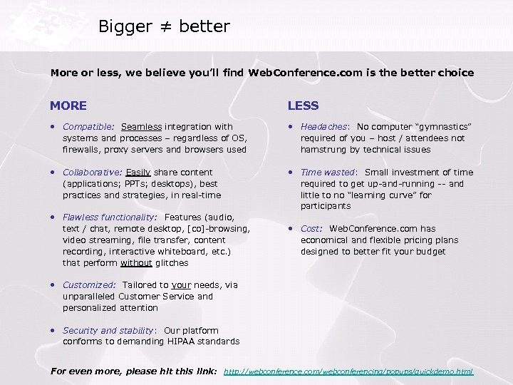 Bigger ≠ better More or less, we believe you’ll find Web. Conference. com is