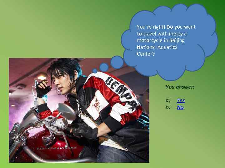 You're right! Do you want to travel with me by a motorcycle in Beijing