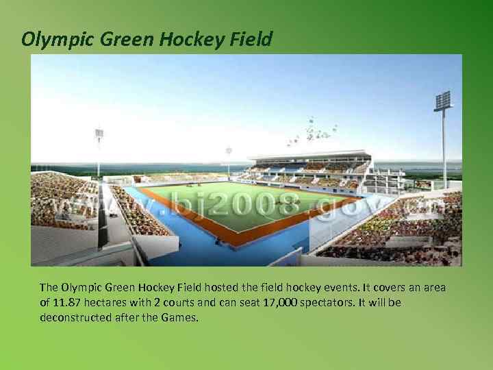 Olympic Green Hockey Field The Olympic Green Hockey Field hosted the field hockey events.