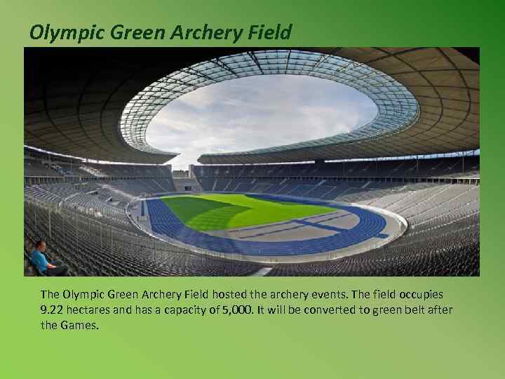 Olympic Green Archery Field The Olympic Green Archery Field hosted the archery events. The