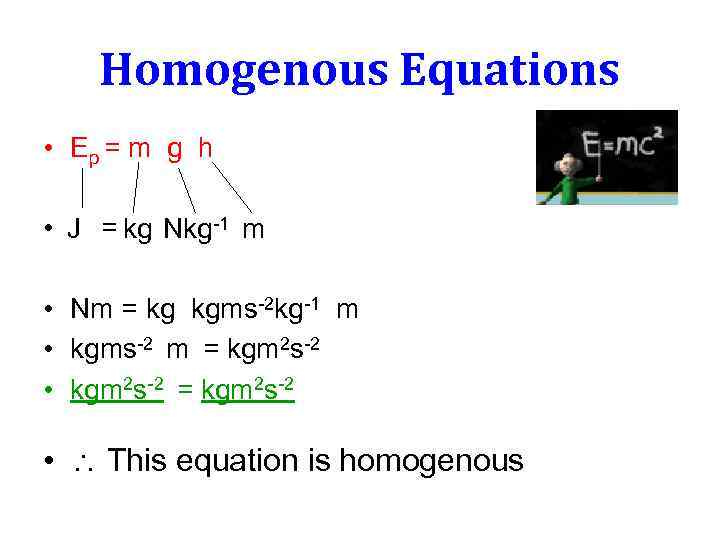 Homogenous Equations • Ep = m g h • J = kg Nkg-1 m