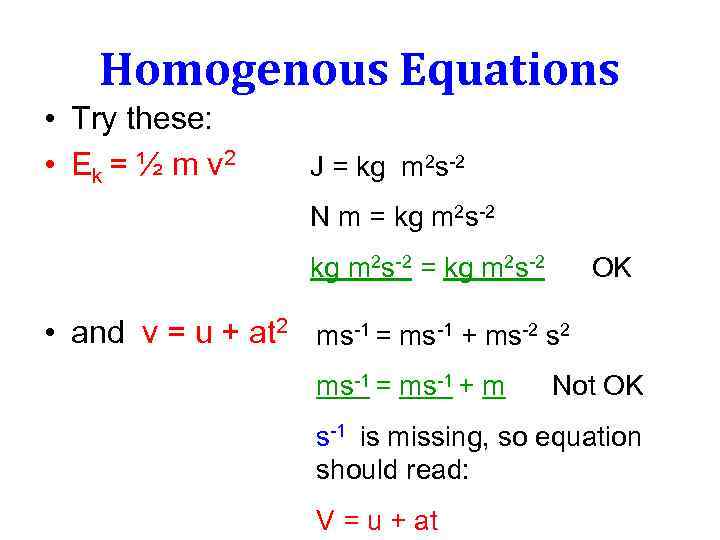 Homogenous Equations • Try these: • Ek = ½ m v 2 J =