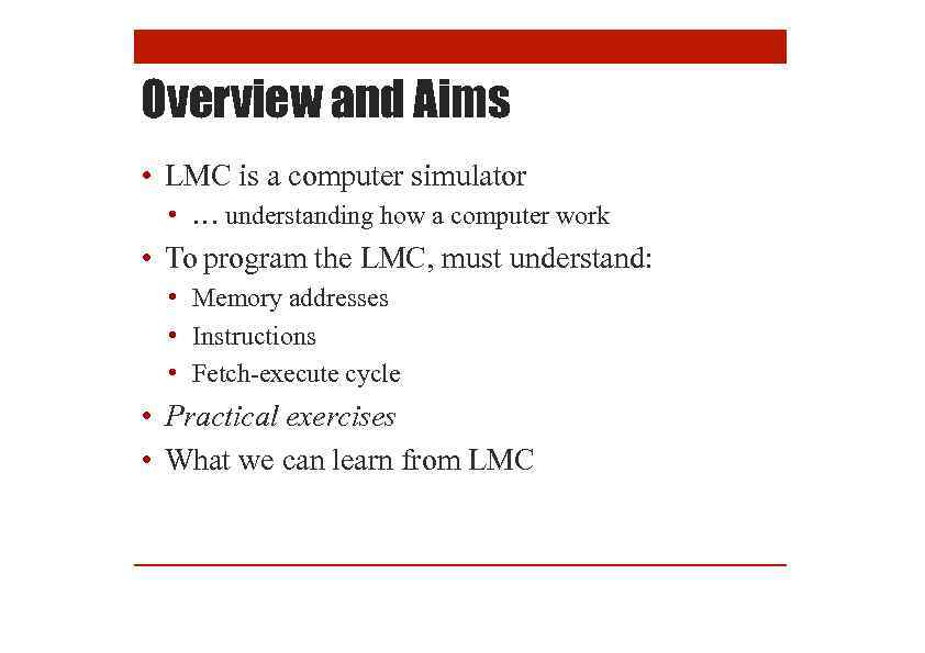 Overview and Aims • LMC is a computer simulator • … understanding how a