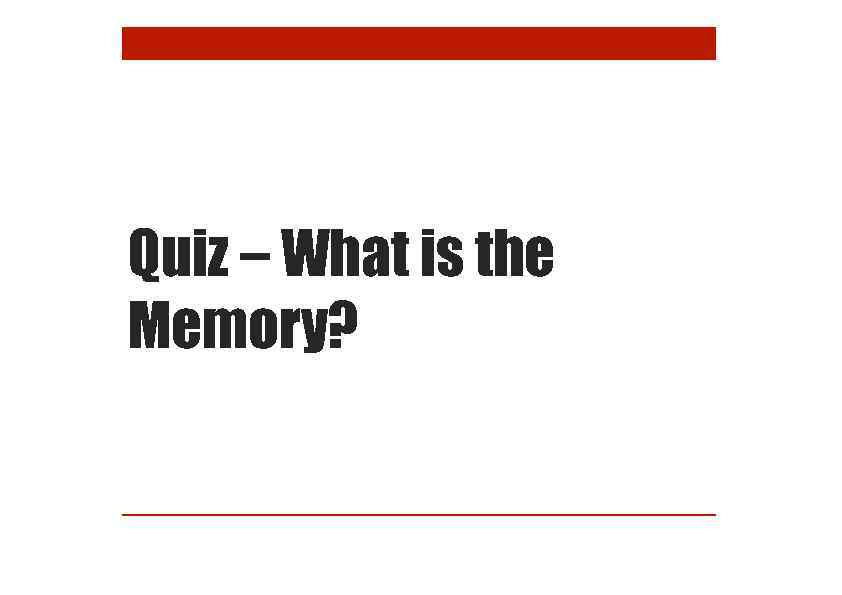 Quiz – What is the Memory? 