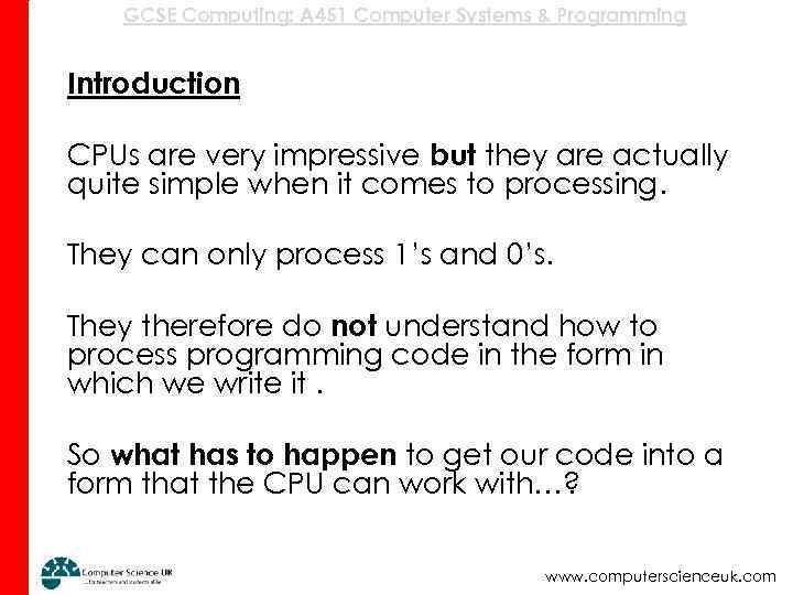GCSE Computing: A 451 Computer Systems & Programming Introduction CPUs are very impressive but