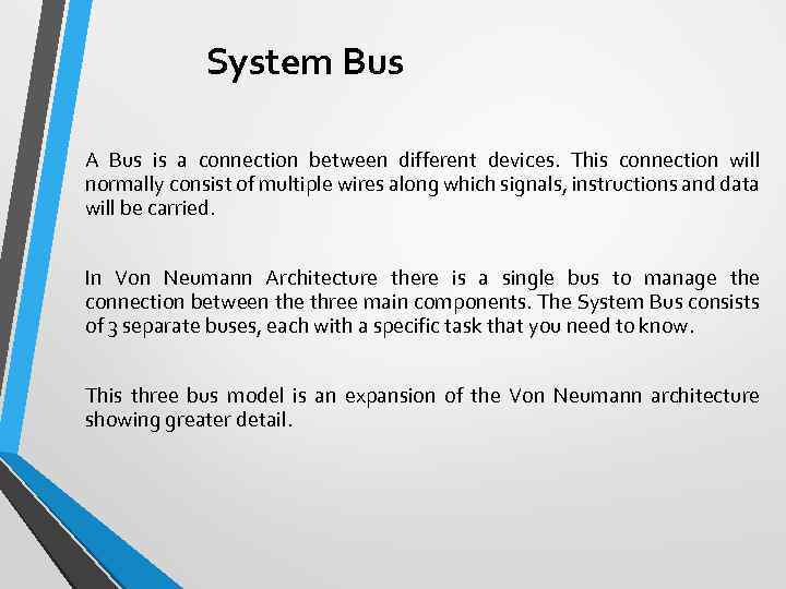 System Bus A Bus is a connection between different devices. This connection will normally