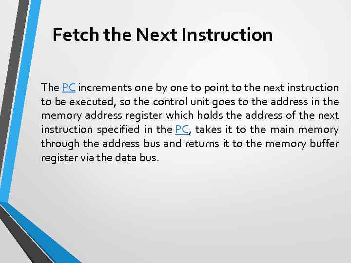 Fetch the Next Instruction The PC increments one by one to point to the