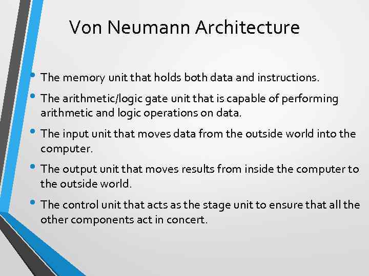 Von Neumann Architecture • The memory unit that holds both data and instructions. •