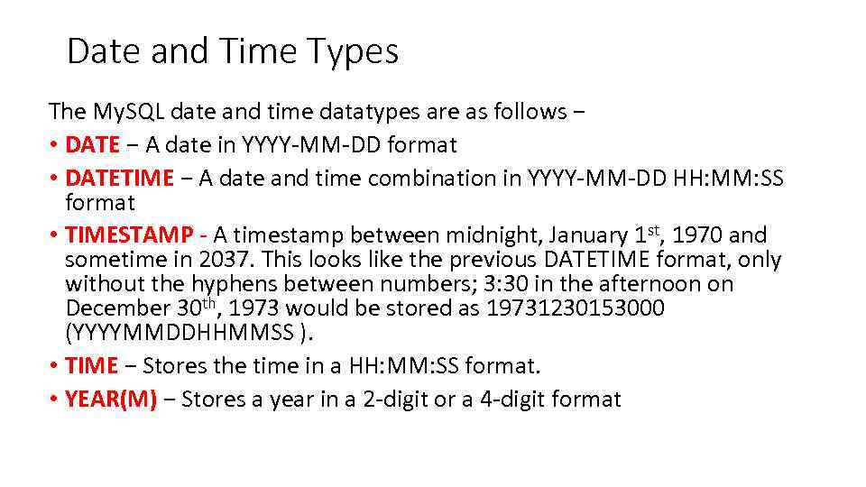 Date and Time Types The My. SQL date and time datatypes are as follows