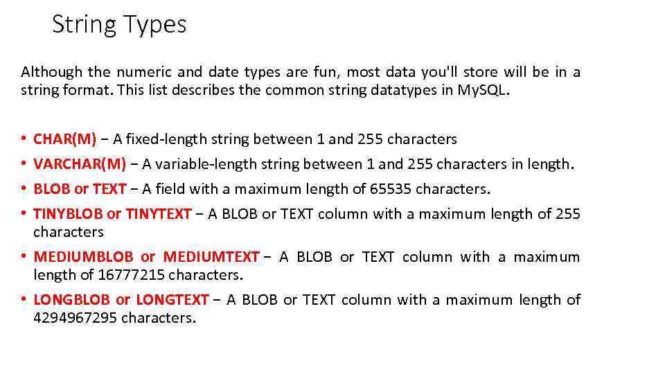 String Types Although the numeric and date types are fun, most data you'll store