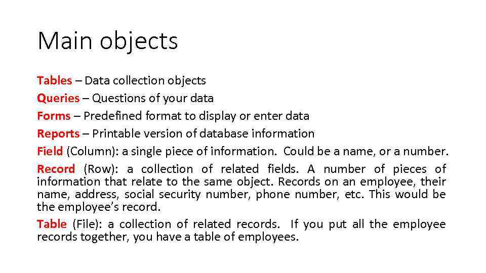 Main objects Tables – Data collection objects Queries – Questions of your data Forms