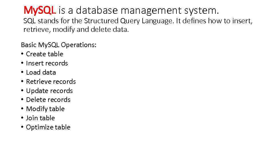 My. SQL is a database management system. SQL stands for the Structured Query Language.