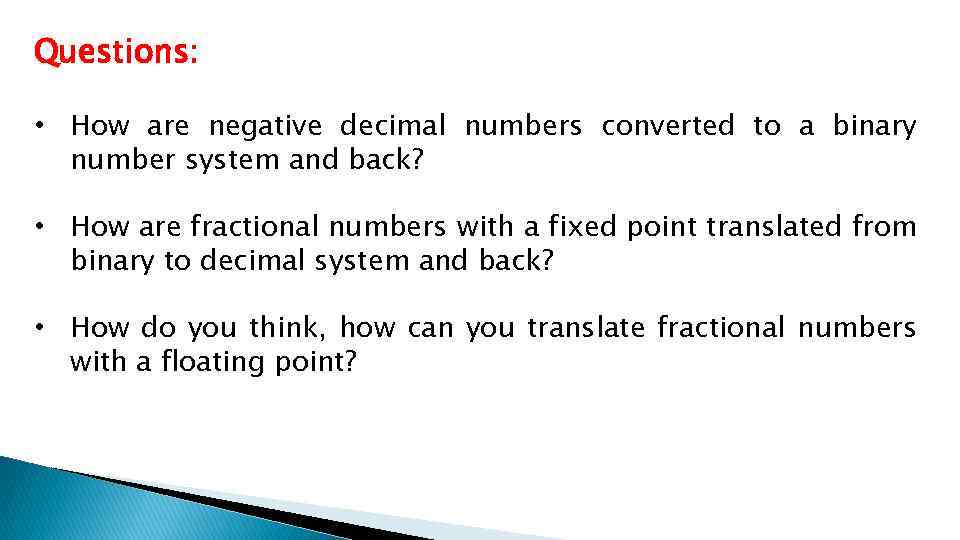 Questions: • How are negative decimal numbers converted to a binary number system and