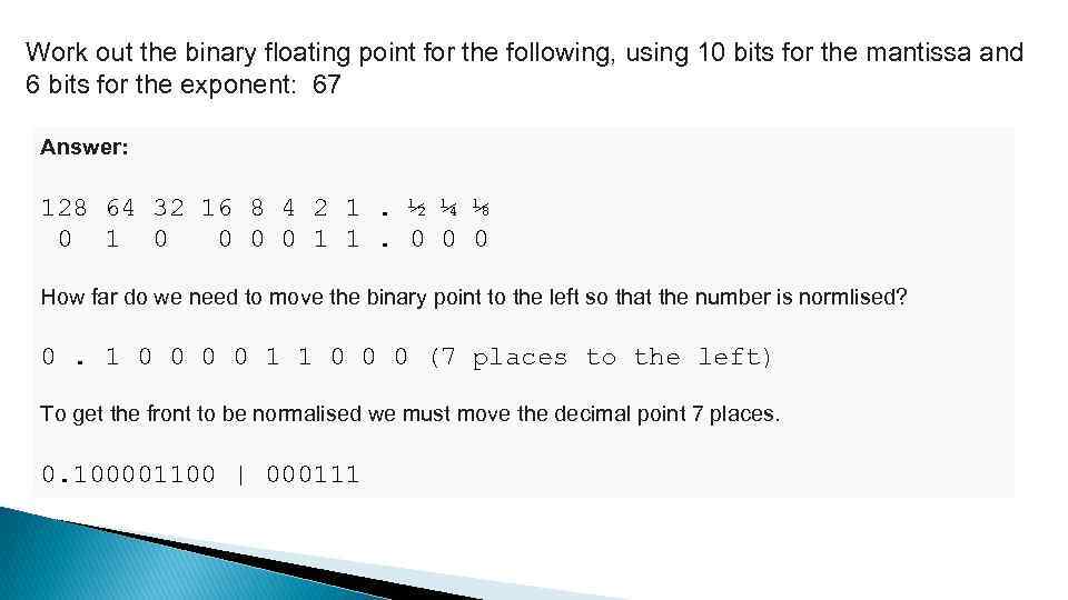 Work out the binary floating point for the following, using 10 bits for the