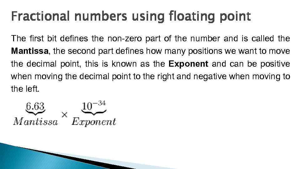 Fractional numbers using floating point The first bit defines the non-zero part of the