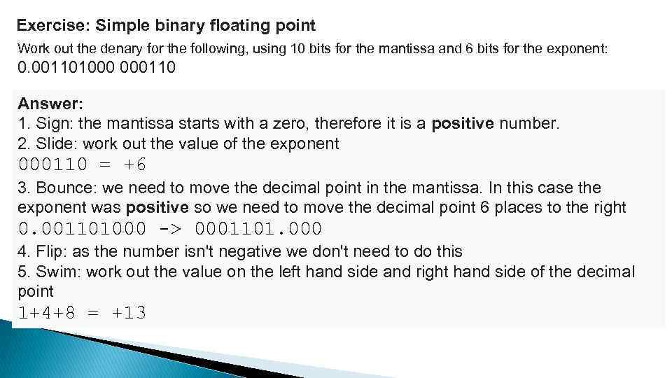 Exercise: Simple binary floating point Work out the denary for the following, using 10