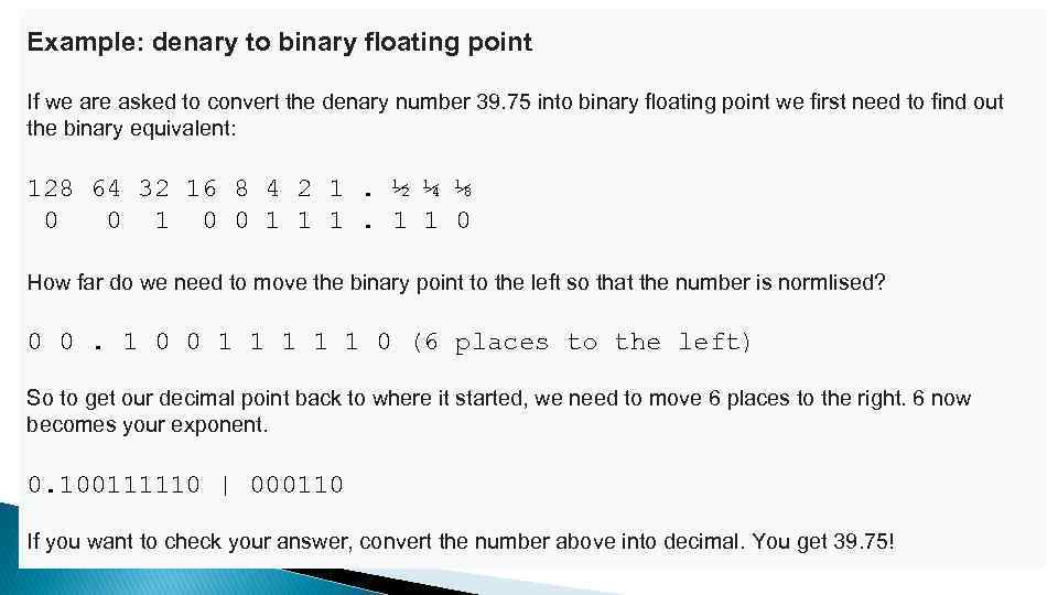 Example: denary to binary floating point If we are asked to convert the denary