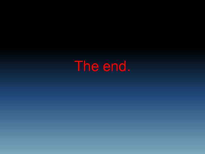 The end. 