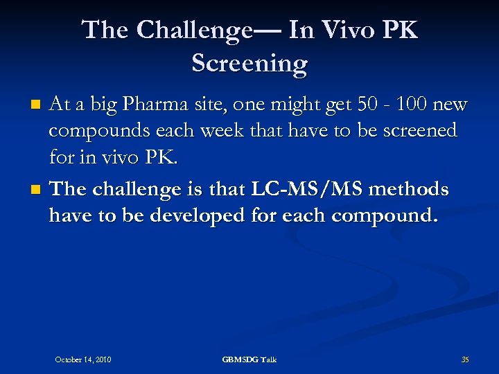 The Challenge— In Vivo PK Screening At a big Pharma site, one might get