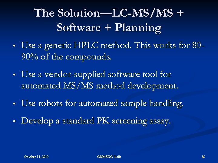 The Solution—LC-MS/MS + Software + Planning • Use a generic HPLC method. This works