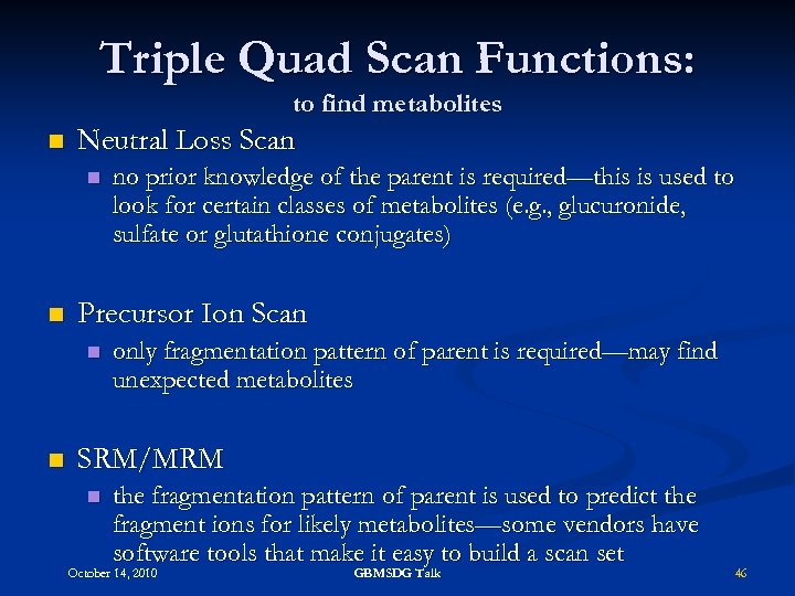 Triple Quad Scan Functions: to find metabolites n Neutral Loss Scan n n Precursor