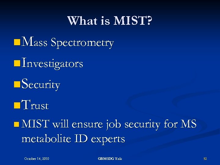 What is MIST? n Mass Spectrometry n Investigators n Security n Trust n MIST