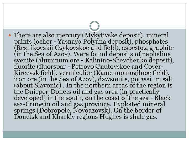  There also mercury (Mykytivske deposit), mineral paints (ocher - Yasnaya Polyana deposit), phosphates