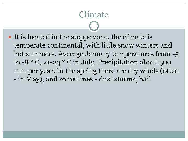 Climate It is located in the steppe zone, the climate is temperate continental, with