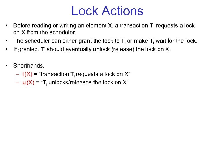 Lock Actions • Before reading or writing an element X, a transaction Ti requests
