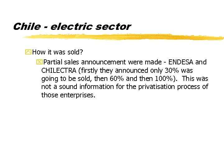 Chile - electric sector y. How it was sold? x. Partial sales announcement were