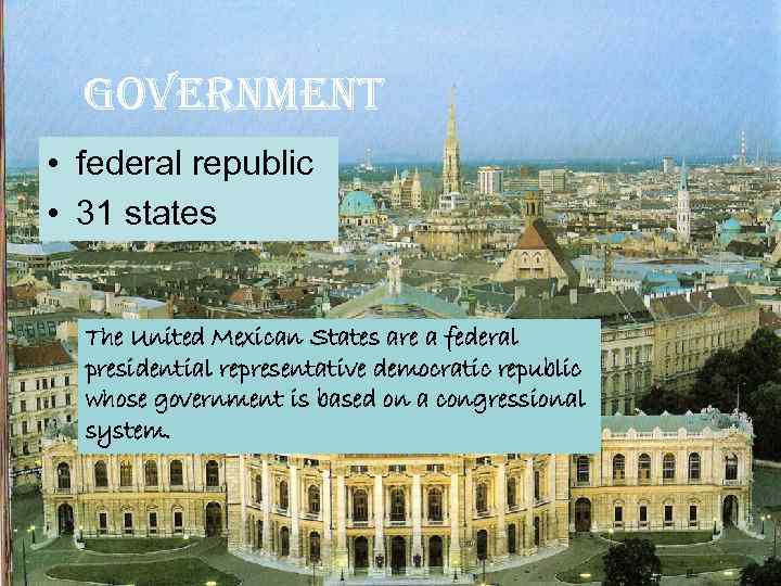 government • federal republic • 31 states The United Mexican States are a federal