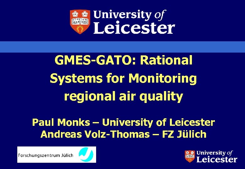 GMES-GATO: Rational Systems for Monitoring regional air quality Paul Monks – University of Leicester