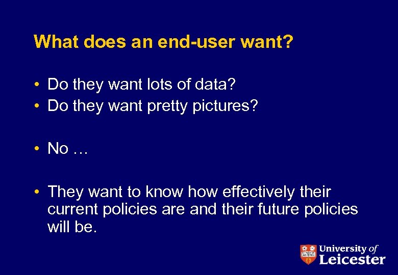 What does an end-user want? • Do they want lots of data? • Do