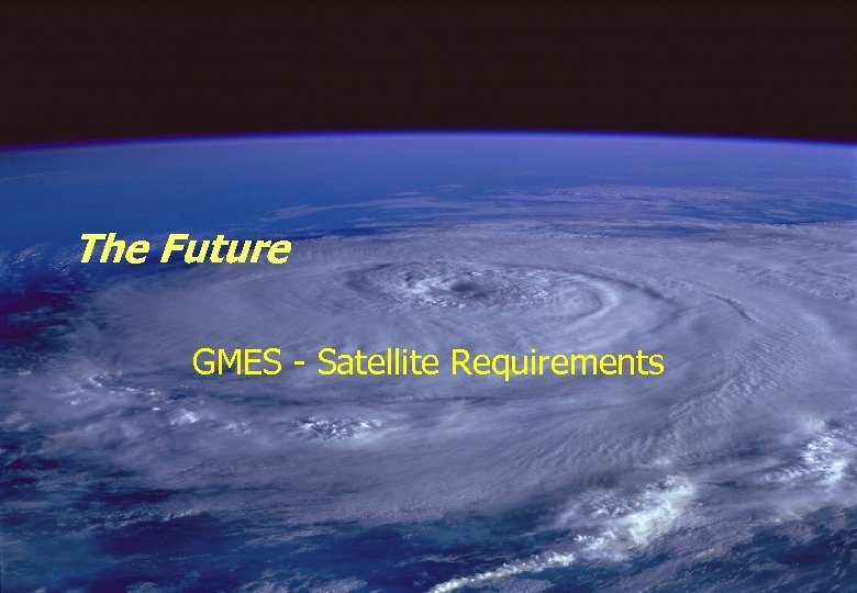 The Future GMES - Satellite Requirements 