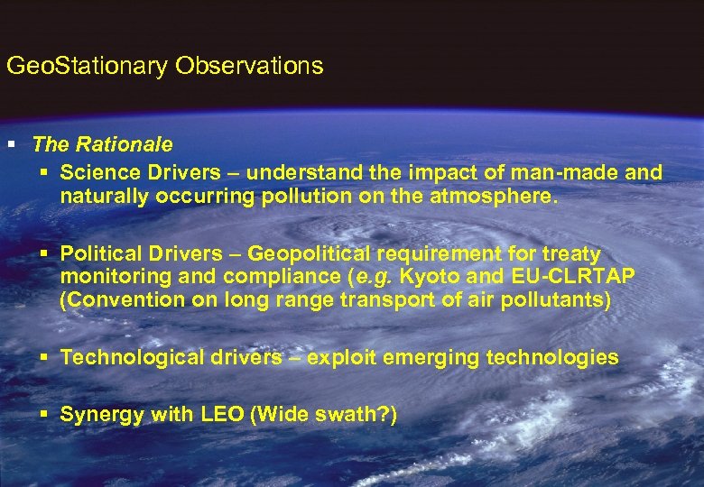 Geo. Stationary Observations § The Rationale § Science Drivers – understand the impact of