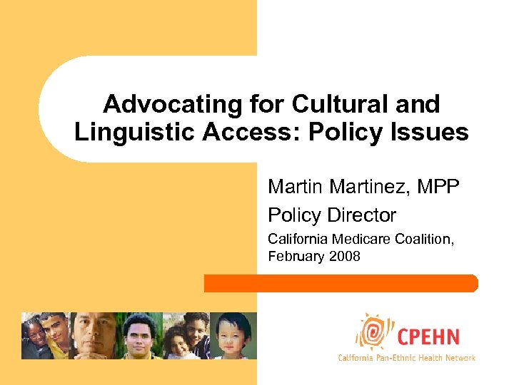 Advocating for Cultural and Linguistic Access: Policy Issues Martinez, MPP Policy Director California Medicare