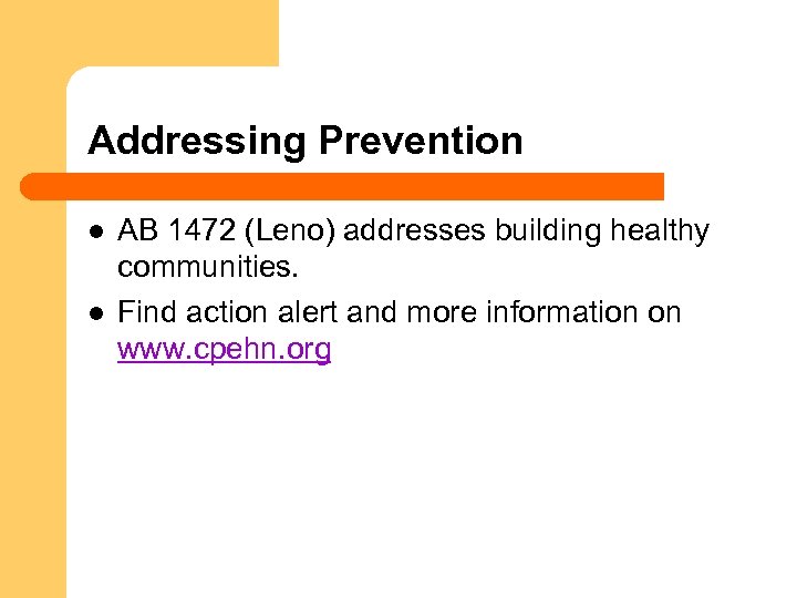 Addressing Prevention l l AB 1472 (Leno) addresses building healthy communities. Find action alert