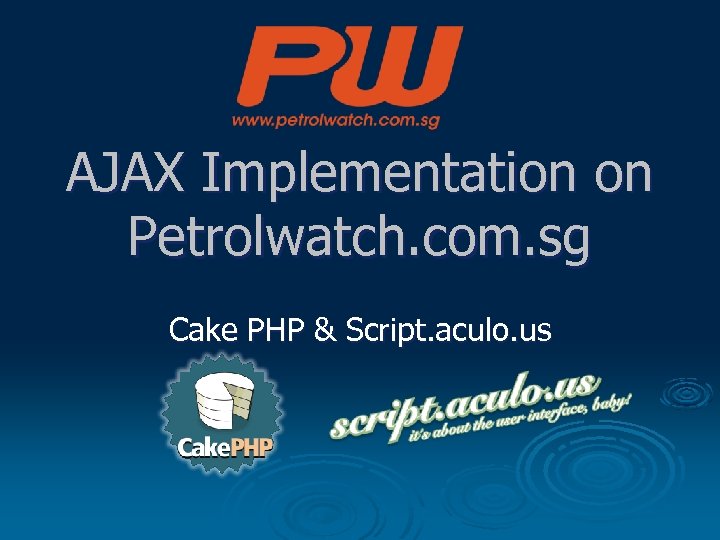 AJAX Implementation on Petrolwatch. com. sg Cake PHP & Script. aculo. us 