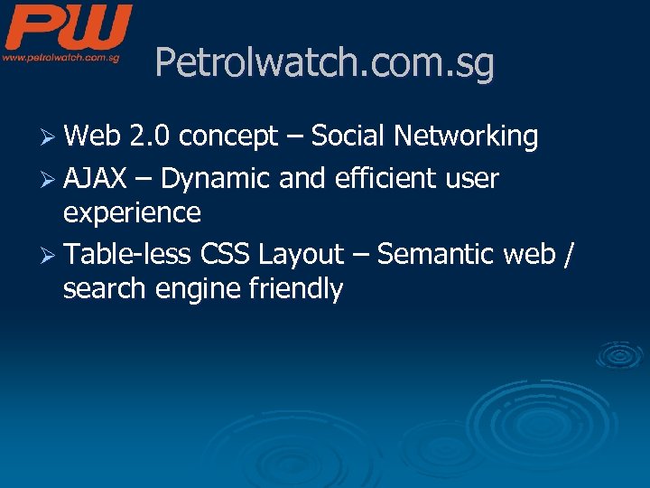 Petrolwatch. com. sg Ø Web 2. 0 concept – Social Networking Ø AJAX –