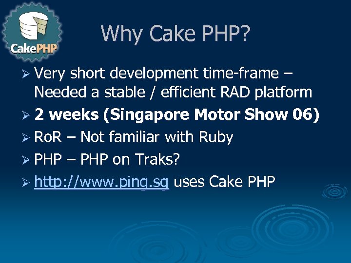 Why Cake PHP? Ø Very short development time-frame – Needed a stable / efficient