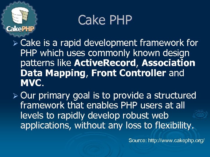 Cake PHP Ø Cake is a rapid development framework for PHP which uses commonly