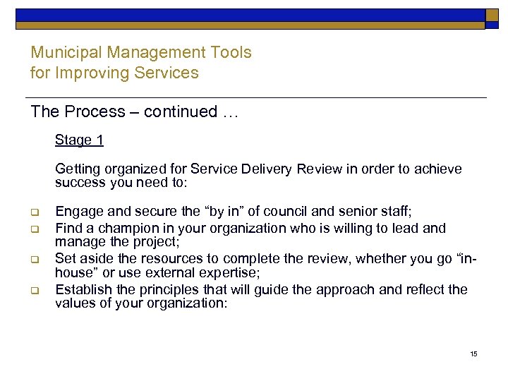 Municipal Management Tools for Improving Services The Process – continued … Stage 1 Getting