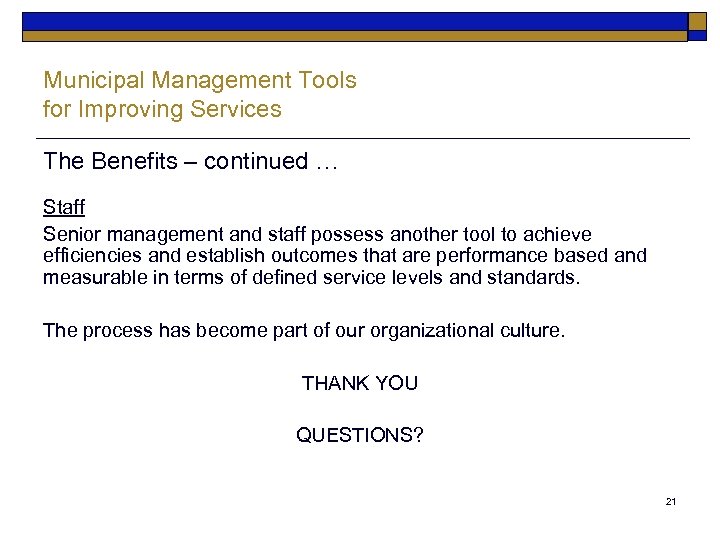 Municipal Management Tools for Improving Services The Benefits – continued … Staff Senior management