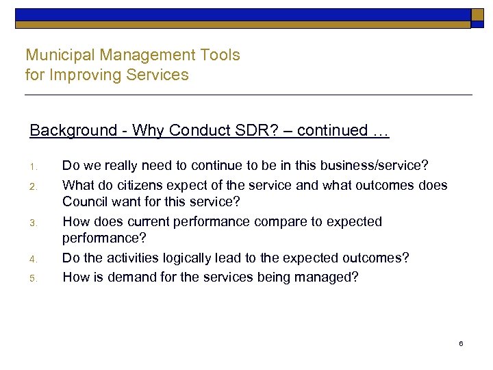 Municipal Management Tools for Improving Services Background - Why Conduct SDR? – continued …