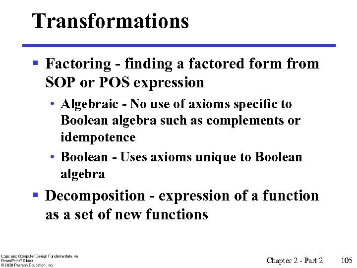 Transformations § Factoring - finding a factored form from SOP or POS expression •