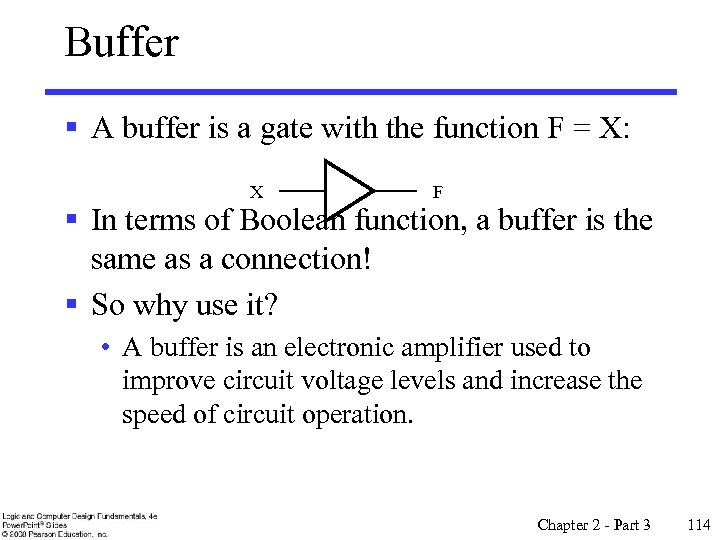 Buffer § A buffer is a gate with the function F = X: X