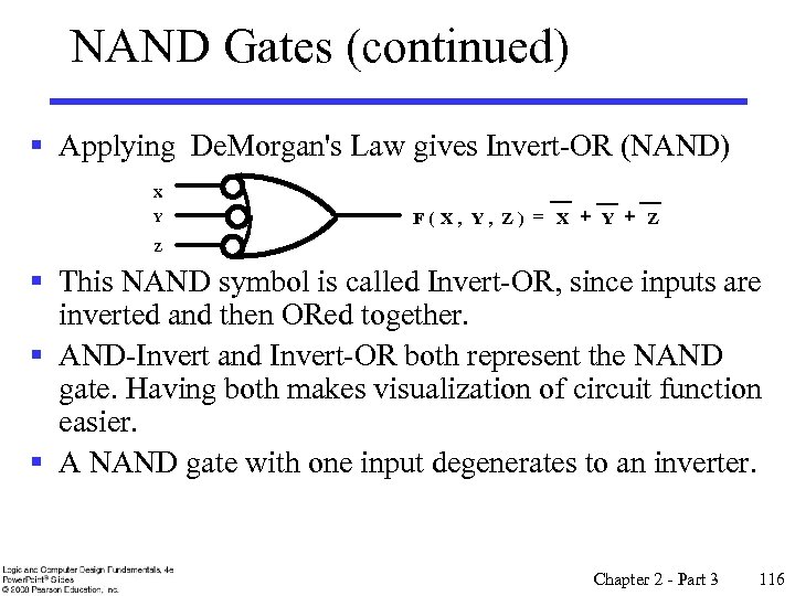 NAND Gates (continued) § Applying De. Morgan's Law gives Invert-OR (NAND) X Y F(