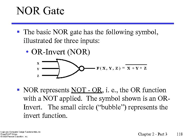 NOR Gate § The basic NOR gate has the following symbol, illustrated for three